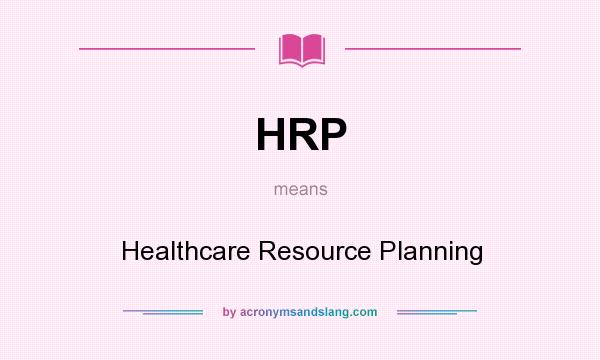 What does HRP mean? It stands for Healthcare Resource Planning