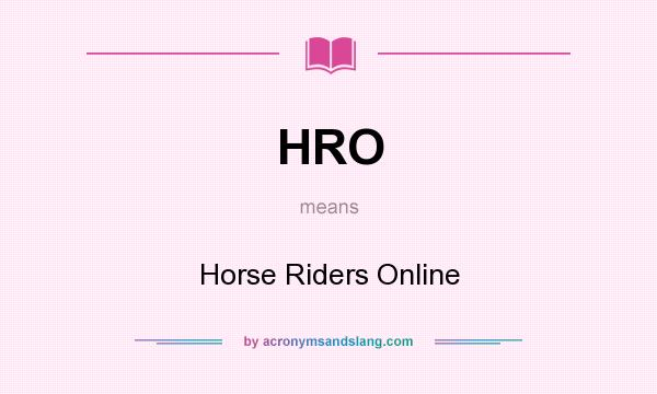 What does HRO mean? It stands for Horse Riders Online