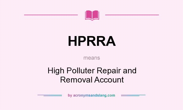 What does HPRRA mean? It stands for High Polluter Repair and Removal Account