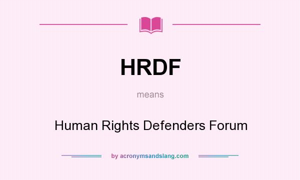What does HRDF mean? It stands for Human Rights Defenders Forum