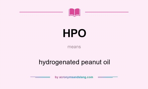 What does HPO mean? It stands for hydrogenated peanut oil