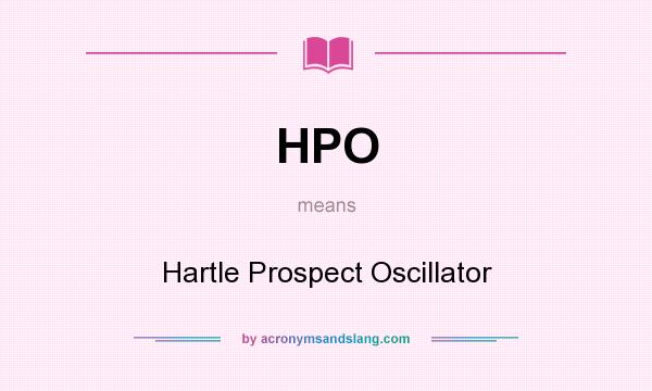 What does HPO mean? It stands for Hartle Prospect Oscillator