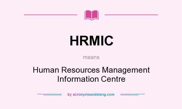 What does HRMIC mean? It stands for Human Resources Management Information Centre