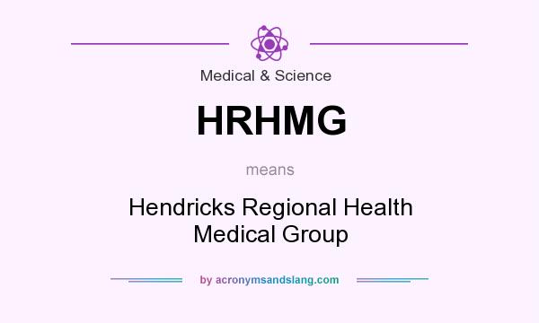 What does HRHMG mean? It stands for Hendricks Regional Health Medical Group