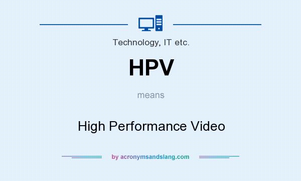 What does HPV mean? It stands for High Performance Video