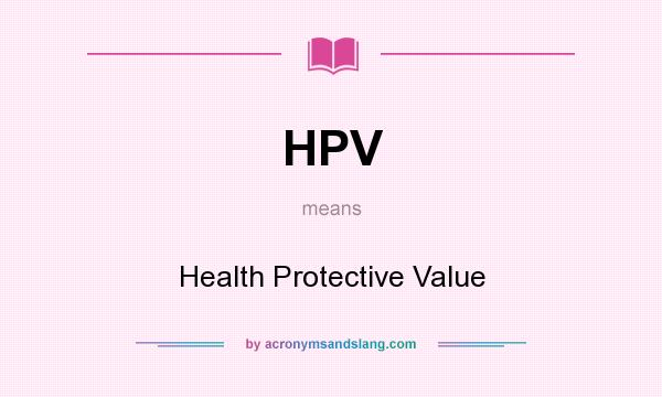 What does HPV mean? It stands for Health Protective Value