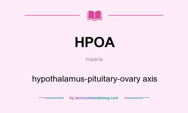 What does HPOA mean? It stands for hypothalamus-pituitary-ovary axis
