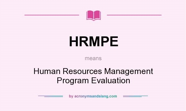 What does HRMPE mean? It stands for Human Resources Management Program Evaluation