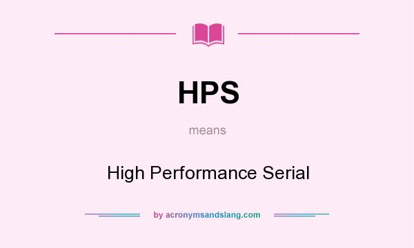 What does HPS mean? It stands for High Performance Serial