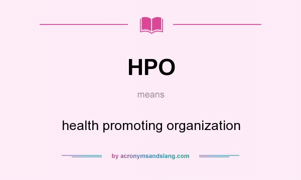 What does HPO mean? It stands for health promoting organization