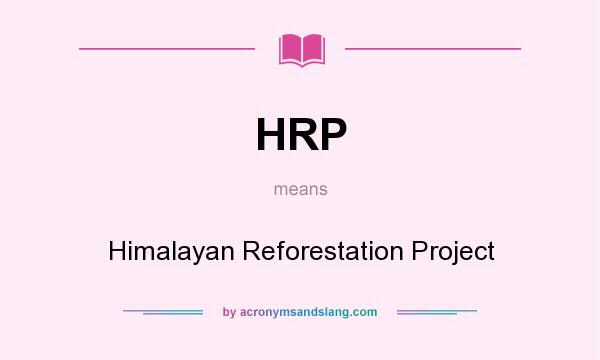 What does HRP mean? It stands for Himalayan Reforestation Project