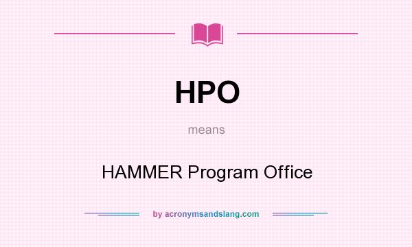 What does HPO mean? It stands for HAMMER Program Office