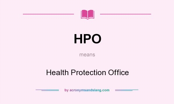 What does HPO mean? It stands for Health Protection Office