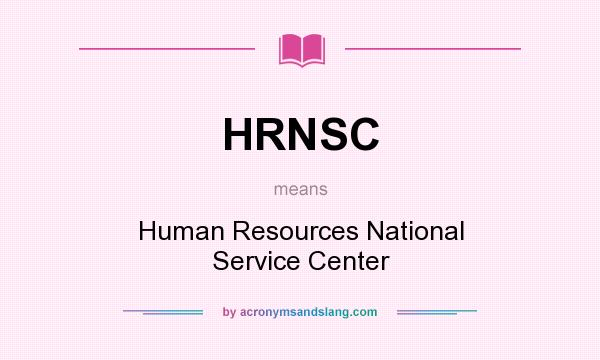 What does HRNSC mean? It stands for Human Resources National Service Center