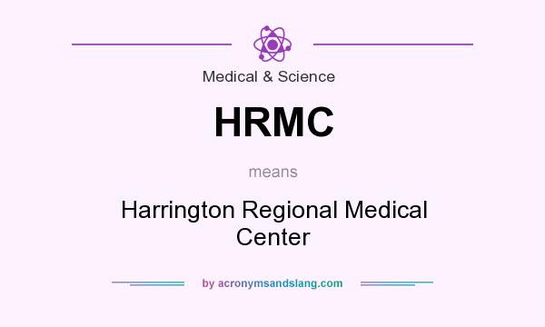 What does HRMC mean? It stands for Harrington Regional Medical Center