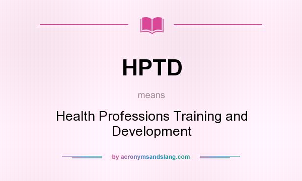 What does HPTD mean? It stands for Health Professions Training and Development