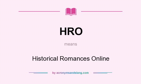 What does HRO mean? It stands for Historical Romances Online