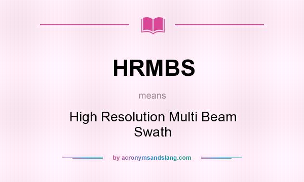 What does HRMBS mean? It stands for High Resolution Multi Beam Swath