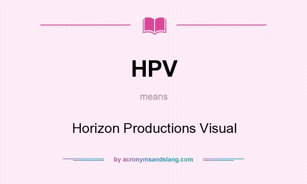 What does HPV mean? It stands for Horizon Productions Visual