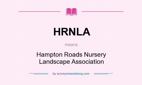 What does HRNLA mean? It stands for Hampton Roads Nursery Landscape Association