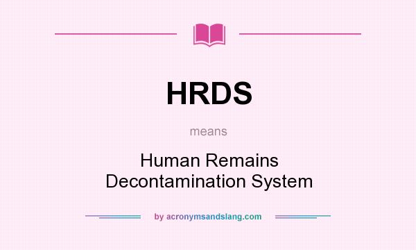 What does HRDS mean? It stands for Human Remains Decontamination System