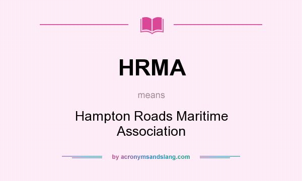What does HRMA mean? It stands for Hampton Roads Maritime Association