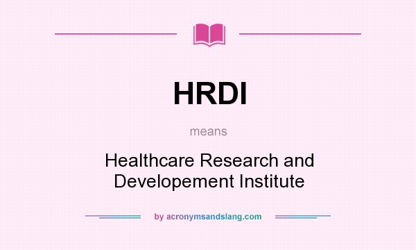 What does HRDI mean? It stands for Healthcare Research and Developement Institute