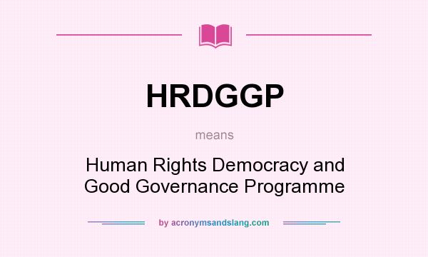 What does HRDGGP mean? It stands for Human Rights Democracy and Good Governance Programme