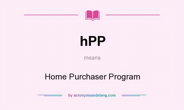 What does hPP mean? It stands for Home Purchaser Program