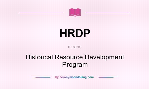 What does HRDP mean? It stands for Historical Resource Development Program