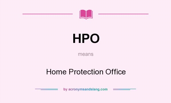 What does HPO mean? It stands for Home Protection Office