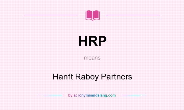 What does HRP mean? It stands for Hanft Raboy Partners