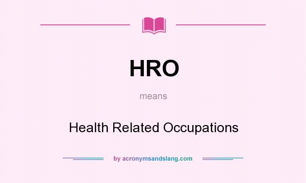 What does HRO mean? It stands for Health Related Occupations