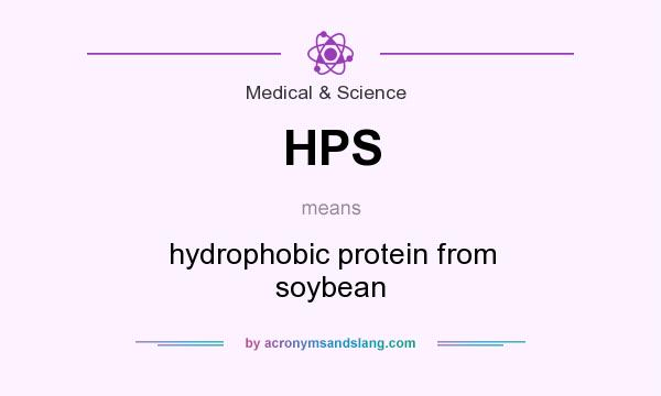 What does HPS mean? It stands for hydrophobic protein from soybean