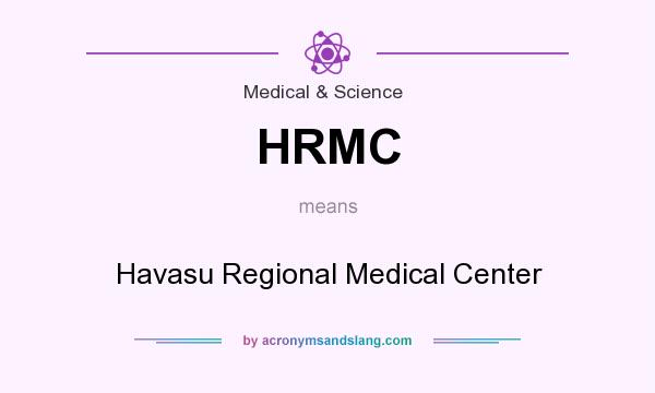 What does HRMC mean? It stands for Havasu Regional Medical Center