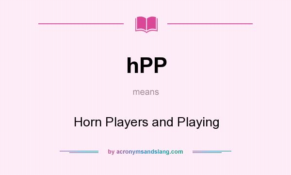 What does hPP mean? It stands for Horn Players and Playing