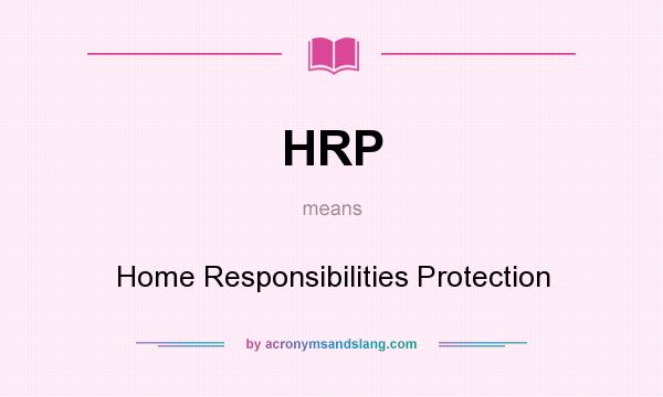 What does HRP mean? It stands for Home Responsibilities Protection