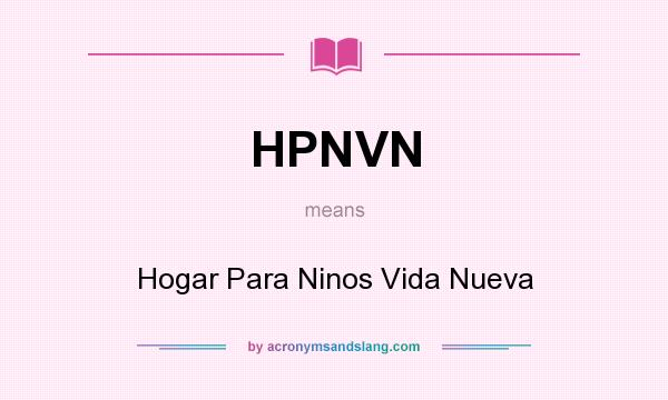 What does HPNVN mean? It stands for Hogar Para Ninos Vida Nueva