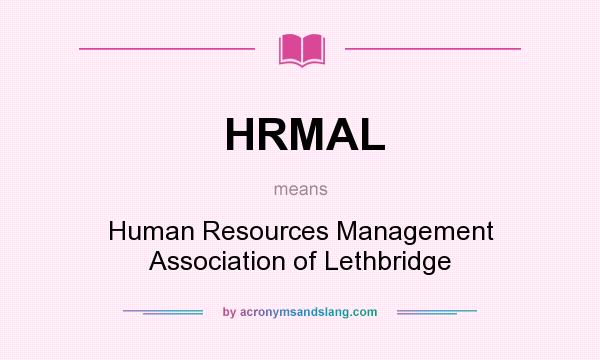 What does HRMAL mean? It stands for Human Resources Management Association of Lethbridge