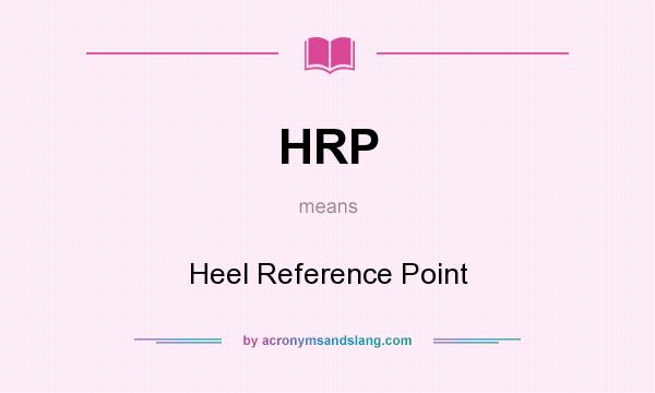 What does HRP mean? It stands for Heel Reference Point