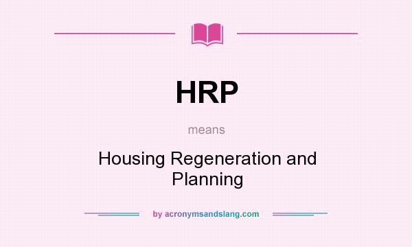 What does HRP mean? It stands for Housing Regeneration and Planning