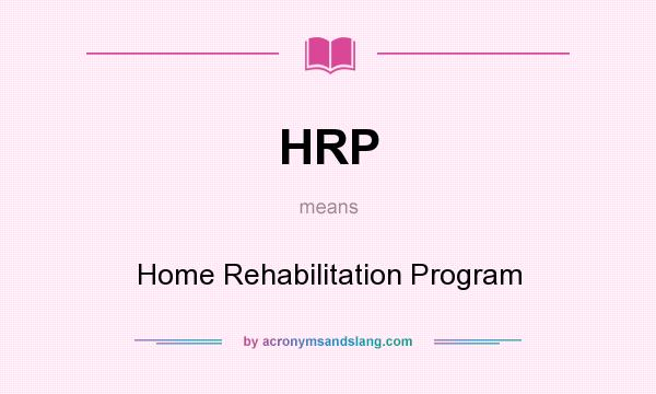 What does HRP mean? It stands for Home Rehabilitation Program