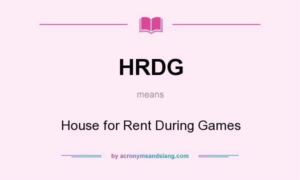 What does HRDG mean? It stands for House for Rent During Games