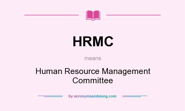What does HRMC mean? It stands for Human Resource Management Committee