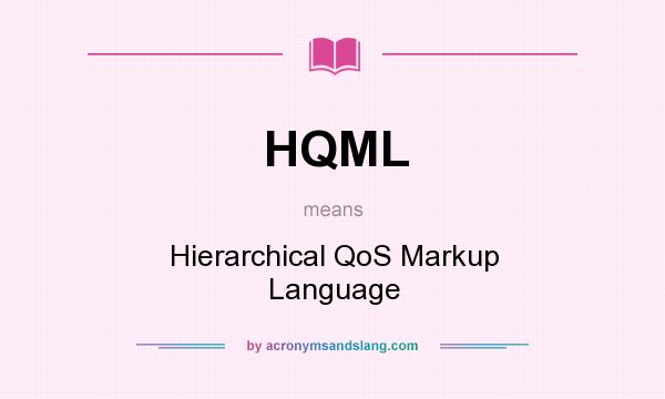 What does HQML mean? It stands for Hierarchical QoS Markup Language