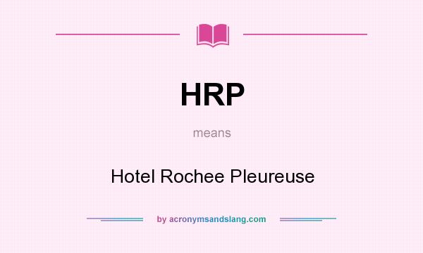 What does HRP mean? It stands for Hotel Rochee Pleureuse