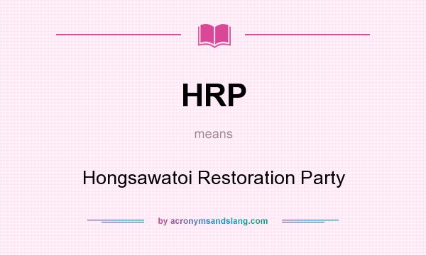 What does HRP mean? It stands for Hongsawatoi Restoration Party