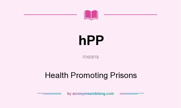 What does hPP mean? It stands for Health Promoting Prisons