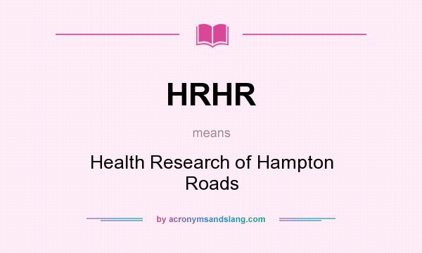What does HRHR mean? It stands for Health Research of Hampton Roads
