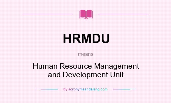 What does HRMDU mean? It stands for Human Resource Management and Development Unit